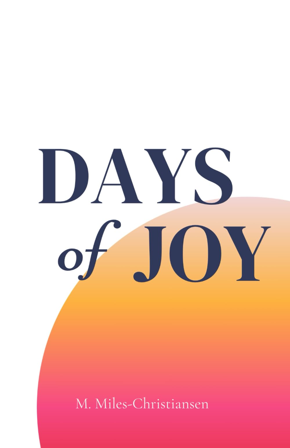 Days of Joy: - for the romantics and spiritualists, the lovers and dancers. For the wandering and the wondering.