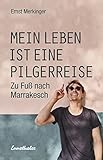 pilgerreisen einsiedeln  Mein Leben ist eine Pilgerreise: Zu Fuß nach Marrakesch
