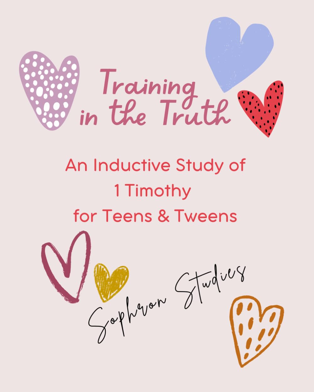 Training in the Truth: An Inductive Study of 1 Timothy for Tweens & Teens