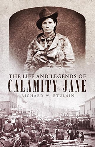 The Life and Legends of Calamity Jane (The Oklahoma Western Biographies Book 29) (Volume 29)