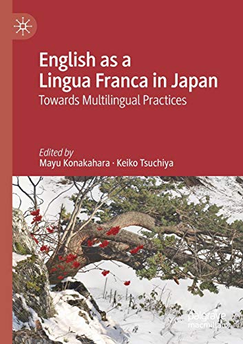English as a Lingua Franca in Japan: Towards Multilingual Practices English as a Lingua Franca in Japan: Towards Multilingual Practices