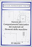  Esercizi di comportamento meccanico dei materiali ed elementi di macchine