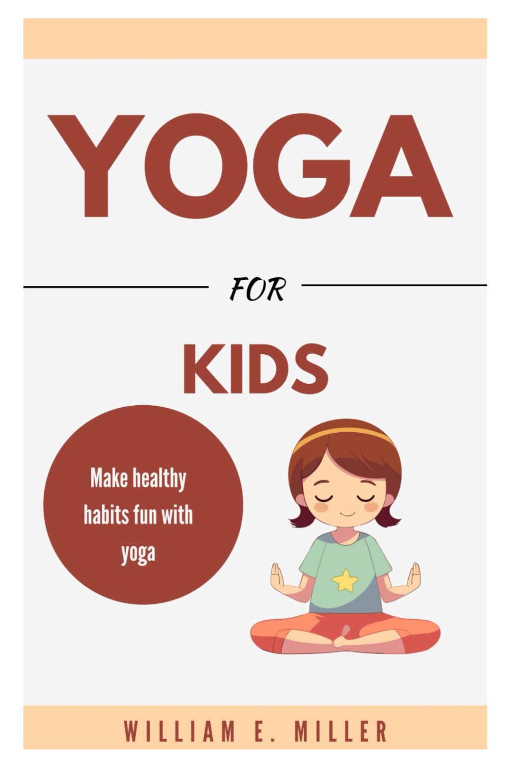 Yoga For Kids: Make healthy habits fun with yoga (Easy Home Workouts for Everyone)