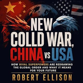 New Cold War, China vs USA: How Rival Superpowers Are Redrawing the Global Order and What It Means for Your Future cover art