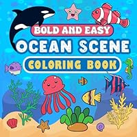 Ocean Scene Bold and Easy Coloring Book: 52 Large Simple Designs and Cute Sea Creatures - Stress Relief Designs for Adults and Kids (Bold & Easy Coloring) B0DXFPVQMH Book Cover