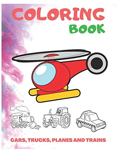 Cars, Trucks, Planes And Trains Coloring Book: coloring book for kids, autism & toddlers. coloring book for Boys, Girls.more than 60 Unique Coloring Pages.
