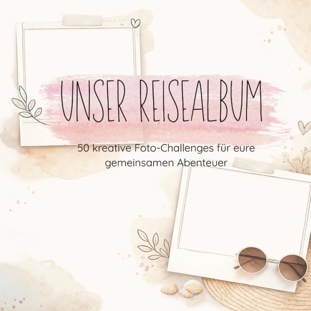 Unser Reisealbum: 50 kreative Foto-Challenges für Paare. Für eure gemeinsamen Abenteuer. Perfekt für den nächsten gemeinsamen Urlaub als Paar.