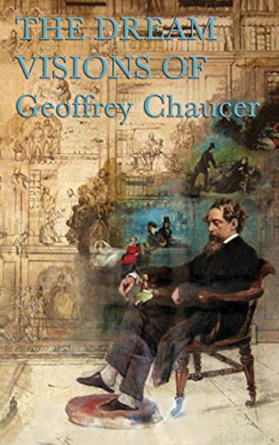 Chaucer's Dream Visions: Medieval Poems of Love, Fame, Allegory, and Vision