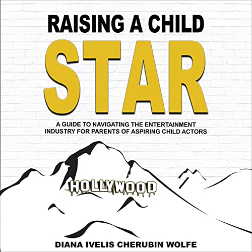 Raising a Child Star: A Guide to Navigating the Entertainment Industry for Parents of Aspiring Child Actors | Diana Ivelis Cherubin Wolfe episode artwork