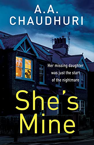 She's Mine: A gripping psychological thriller with a truly jaw-dropping twist by [A. A. Chaudhuri]