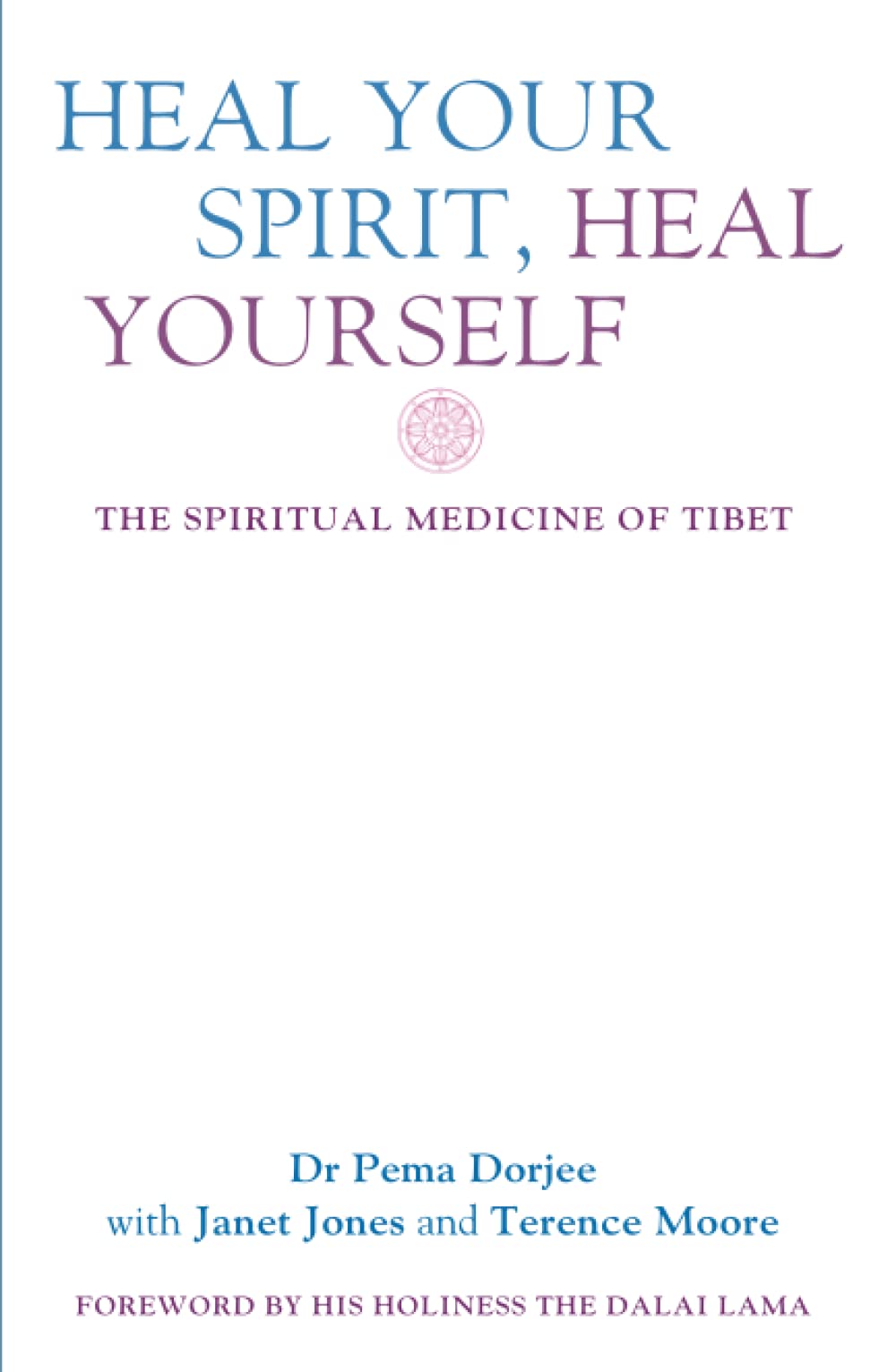 Heal Your Spirit, Heal Yourself: The Spiritual Medicine of Tibet Paperback – 13 October 2005