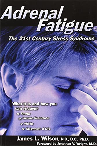 Adrenal Fatigue: The 21st Century Stress Syndrome by James L. Wilson(2001-01-01)
