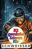 52 geniale Ideen für Schweißer