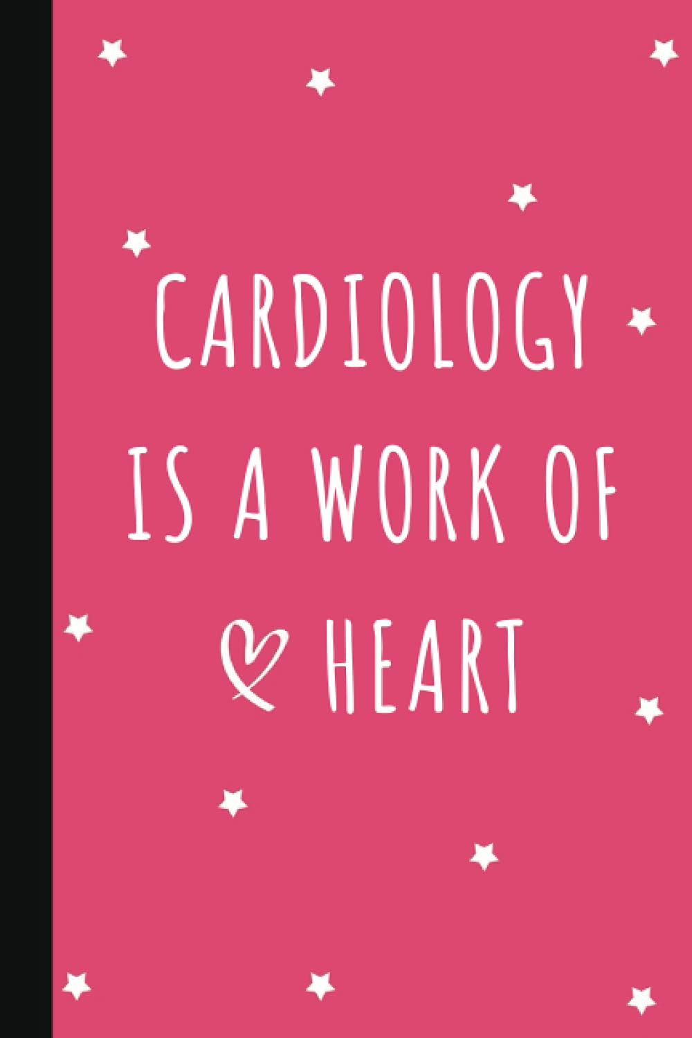 Cardiology is a Work of Heart: Lined Notebook Journal | Cardiologist Gifts