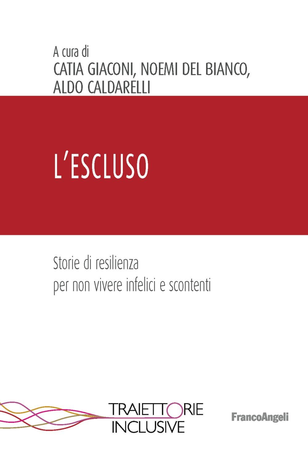 L'escluso. Storie Di Resilienza Per Non Vivere Infelici E Scontenti - 4