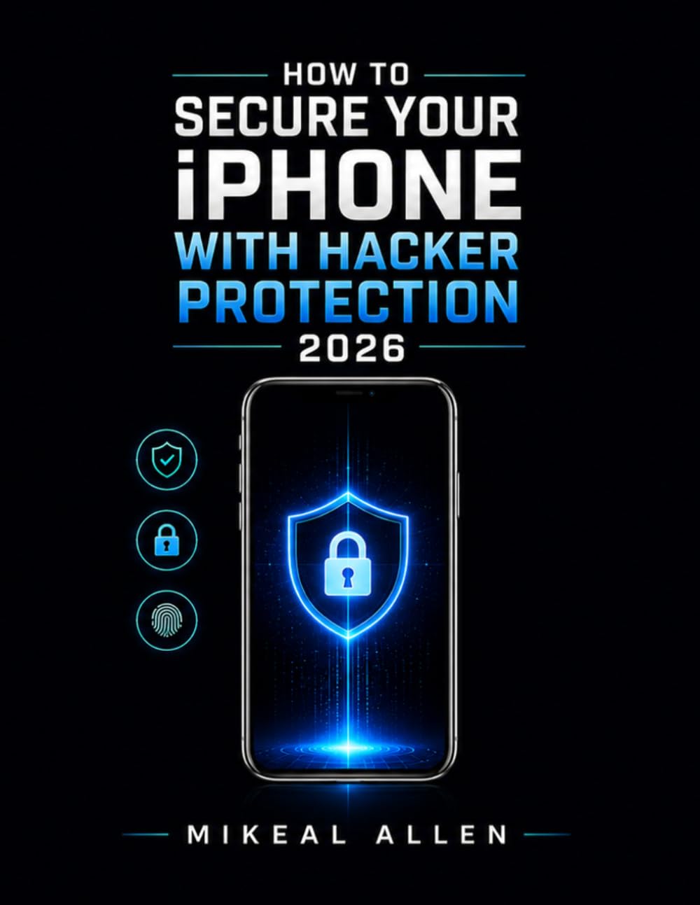 How to secure your iphone with hacker protection: Simple Step-by-Step Protection Against Hackers, Tracking, Scams, and Theft