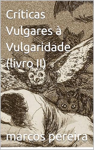 Críticas Vulgares à Vulgaridade: parte II - pereira, marcos