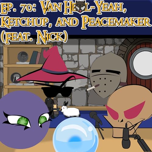 Scryer's Room Ep. 70: Van Hell-Yeah, Ketchup (catsup?), and Peacemaker (feat. Nick) cover art
