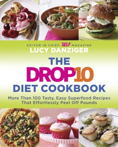 The Drop 10 Diet Cookbook: More Than 100 Tasty, Easy Superfood Recipes That Effortlessly Peel Off Pounds The Drop 10 Diet Cookbook: More Than 100 Tasty, Easy Superfood Recipes That Effortlessly Peel Off Pounds