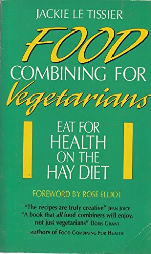 Food Combining for Vegetarians: Eat for Health on the Hay Diet