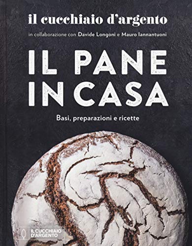 Il Cucchiaio d'Argento. Il pane in casa. Basi, preparazioni e ricette. Ediz. a colori