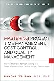 Mastering Project Time Management, Cost Control, and Quality Management: Proven Methods for...