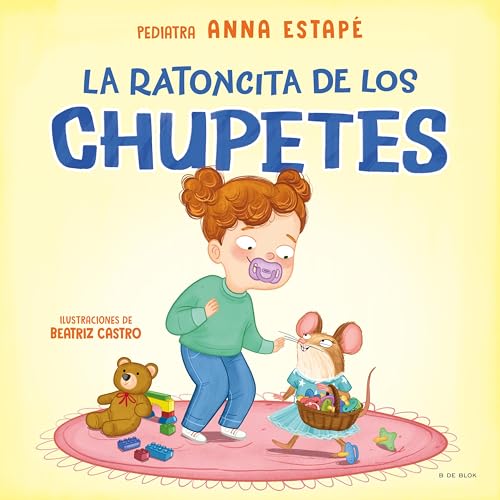 La ratoncita de los chupetes: Un cuento para despedirse del chupete de manera respetuosa
