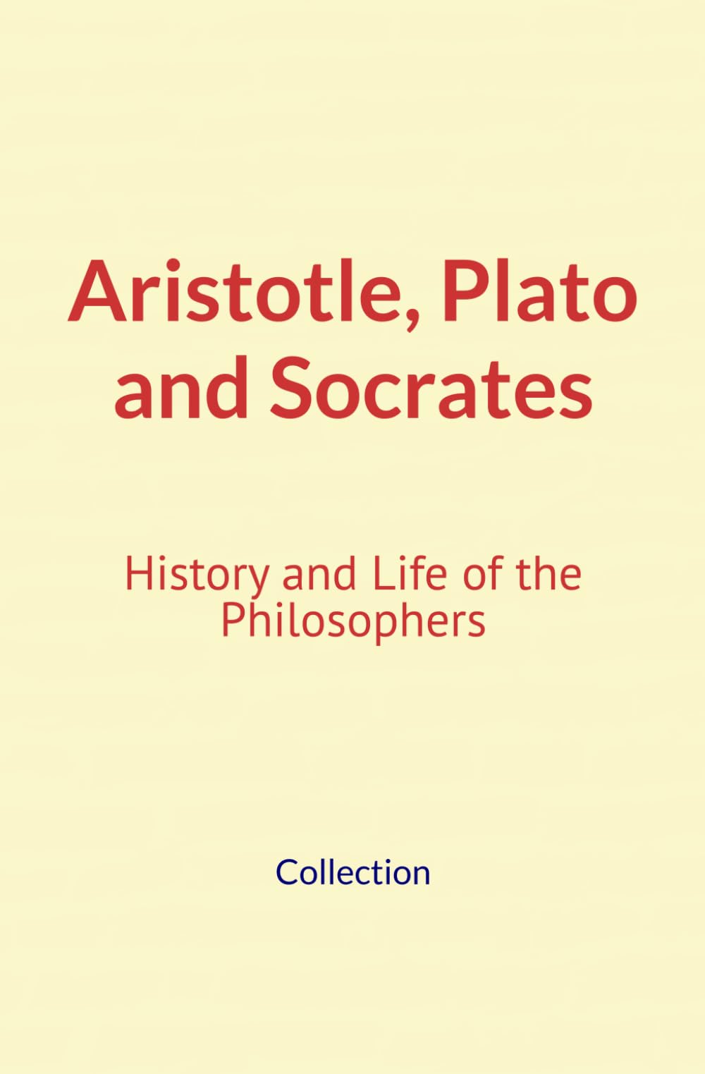 Aristotle, Plato and Socrates: History and Life of the Philosophers