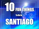 TEN FUN THINGS TO DO IN SANTIAGO