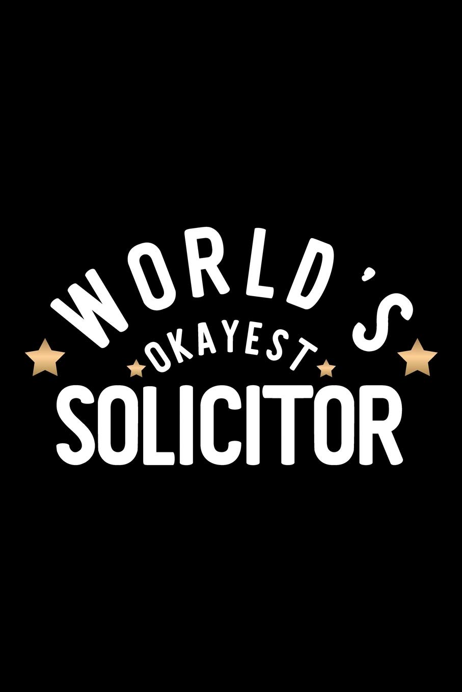 World's Okayest Solicitor: Nice Notebook for Solicitor | Funny Christmas Gift Idea for Solicitor | Solicitor Journal | 100 pages 6x9 inches
