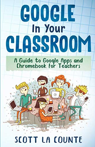 Google In Your Classroom: A Guide to Google Apps and Chromebook for ...