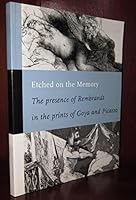 ETCHED ON THE MEMORY :  The Presence of Rembrandt in the Prints of Goya and Picasso [ 1st ] 9066117222 Book Cover