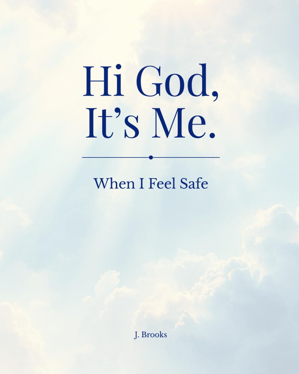 Hi God, it's me.: When I feel Safe