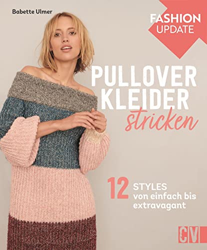 Strickmode: Christophorus Fashion Update – Pullover-Kleider stricken: 12 Styles von einfach bis extravagant. Für Strickanfängerinnen als auch für Fortgeschrittene.