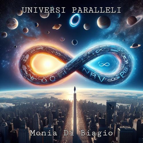 UNIVERSI PARALLELI: Libro-Saggio: sulla Teoria degli Universi Paralleli. (Gli E-Book di Monia Di Biagio