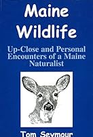 Maine Wildlife Up-Close and Personal Encounters of a Maine Naturalist 4449991117 Book Cover