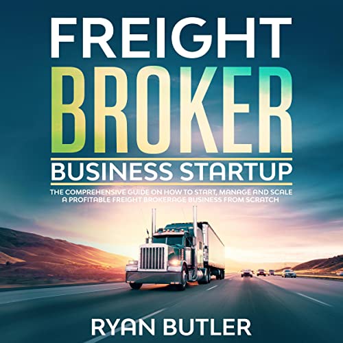 Amazon.com: Freight Broker Business Startup: How to Start, Run & Grow a ...