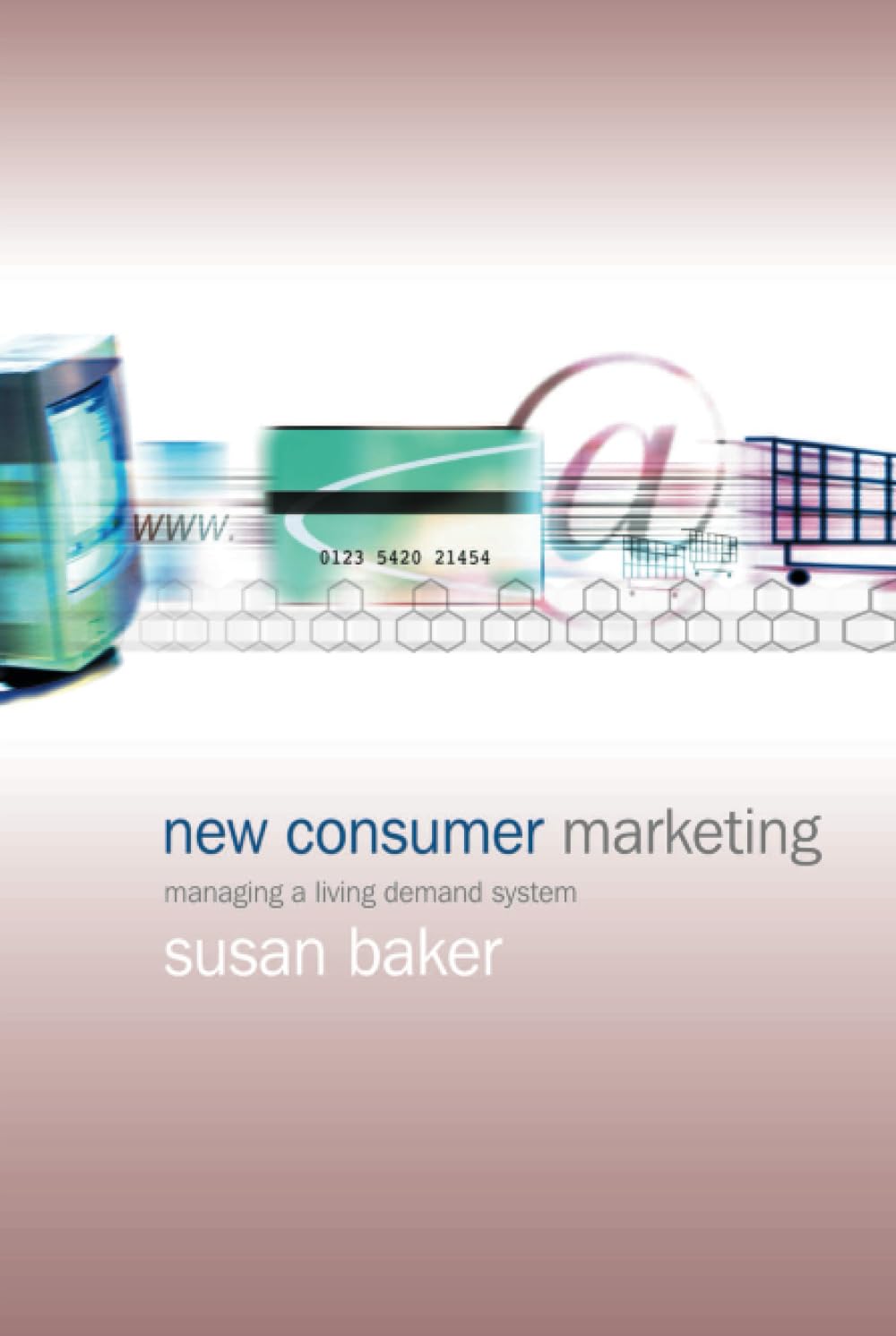 New Consumer Marketing: Managing a Living Demand System