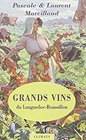 Grands vins du Languedoc-Roussillon: Coups de coeur pour des vignerons et des domaines d'exception 2841581357 Book Cover