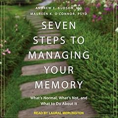 Seven Steps to Managing Your Memory Audiolibro Por Andrew E. Budson MD, Maureen K. O'Connor PsyD arte de portada