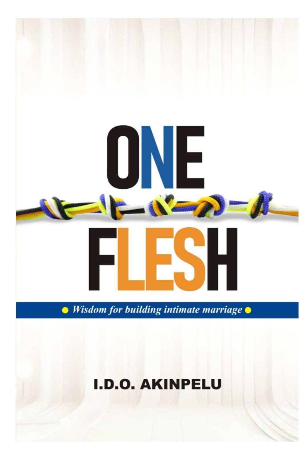 ONE FLESH: Wisdom for building intimate marriage