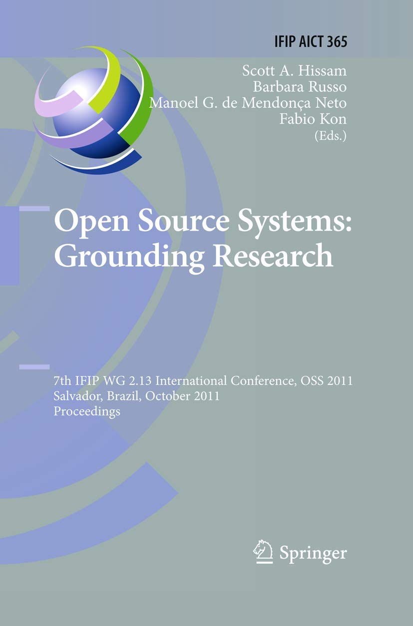 Open Source Systems: Grounding Research: 7th IFIP 2.13 International Conference, OSS 2011, Salvador, Brazil, October 6-7, 2011, Proceedings (IFIP ... and Communication Technology, 365)