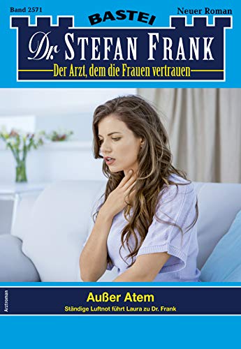 Dr. Stefan Frank 2571 - Arztroman: Außer Atem