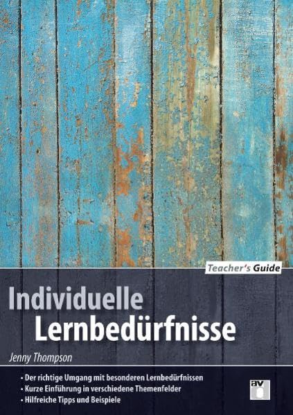 Teacher´s Guide / Individulle Lernbedürfnisse: - Der richtige Umgang mit besonderen Lernbedürfnissen - Kurze Einführung in verschiedene Themenfelder - Hilfreiche Tipps und Beispiele