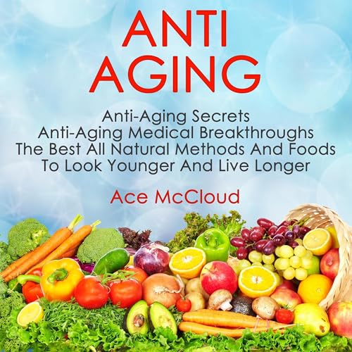 Anti Aging: Anti Aging Secrets: Anti Aging Medical Breakthroughs by Ace McCloud episode artwork
