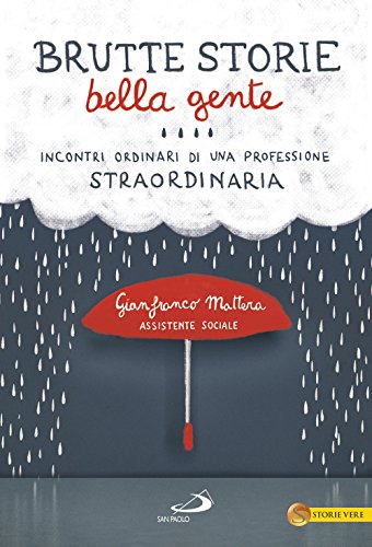 Brutte Storie, Bella Gente. Incontri Ordinari Di Una Professione Straordinaria