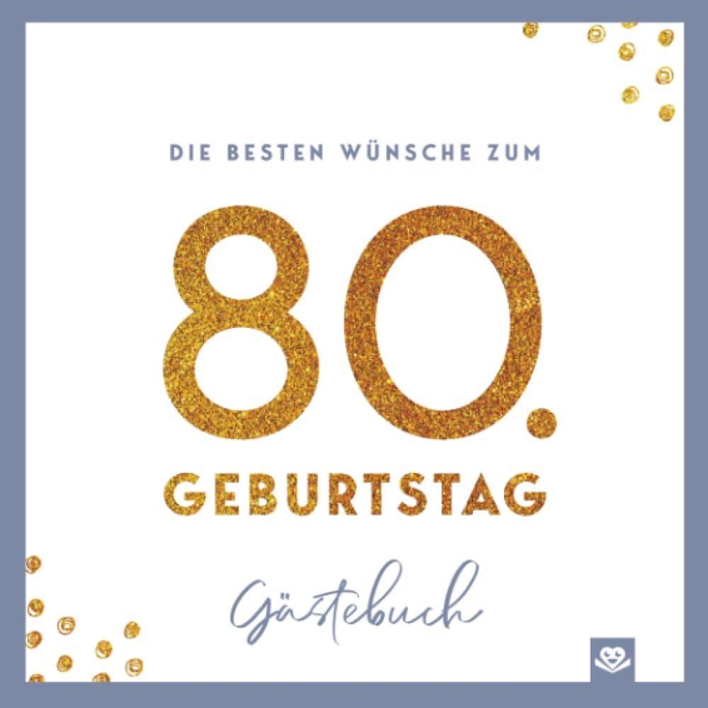 Die besten Wünsche zum 80. Geburtstag – Edles Geschenk- und Erinnerungsbuch zum Ausfüllen