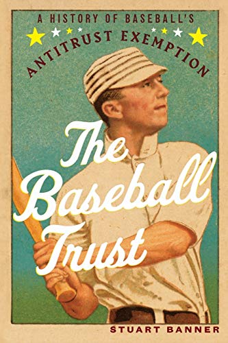 The Baseball Trust: A History of Baseball's Antitrust Exemption