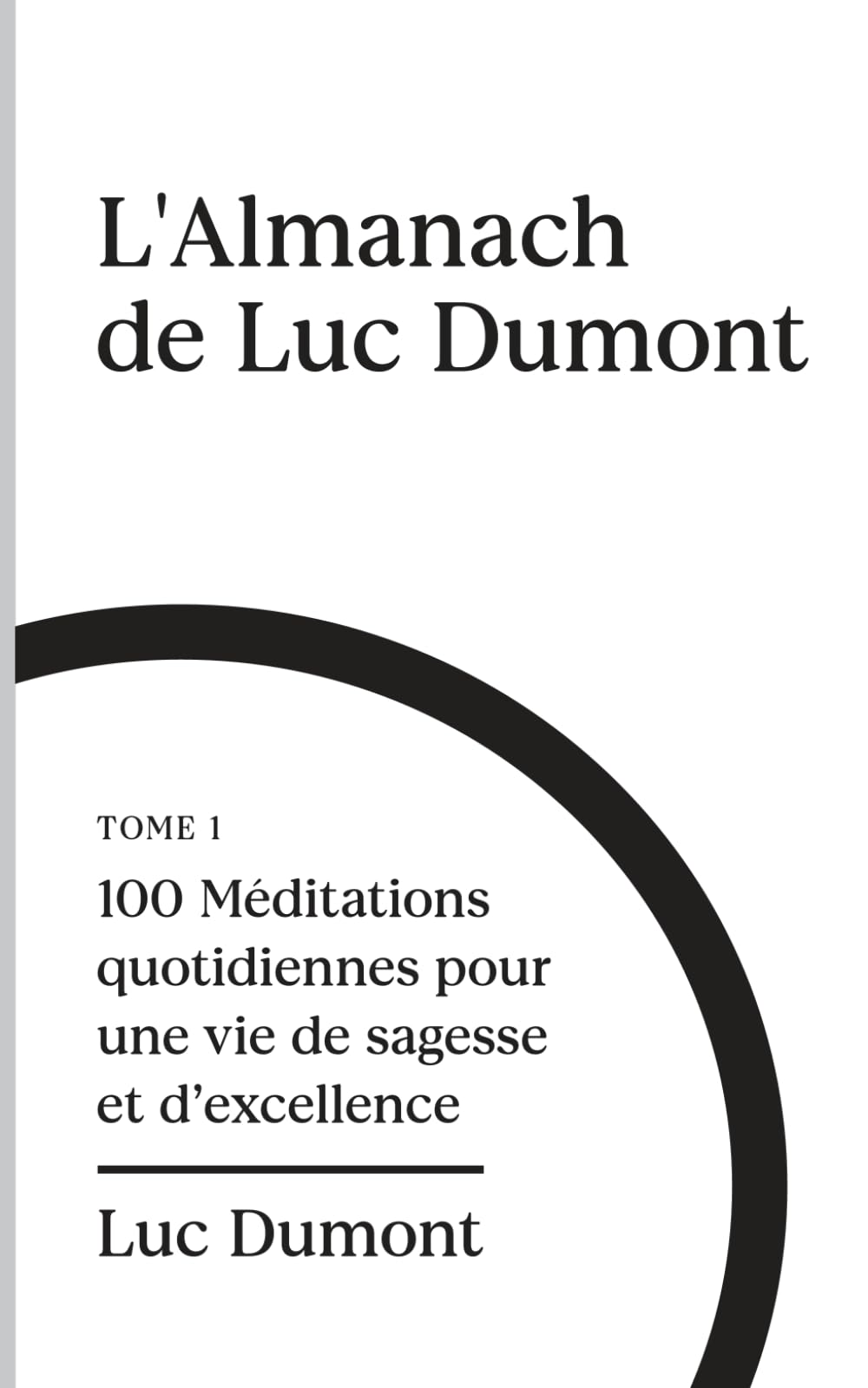 L'almanach de Luc Dumont: 100 méditations quotidiennes pour une vie de sagesse et d'excellence