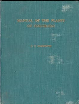 Manual of the plants of Colorado,: For the identification of the ferns and flowering plants of the State